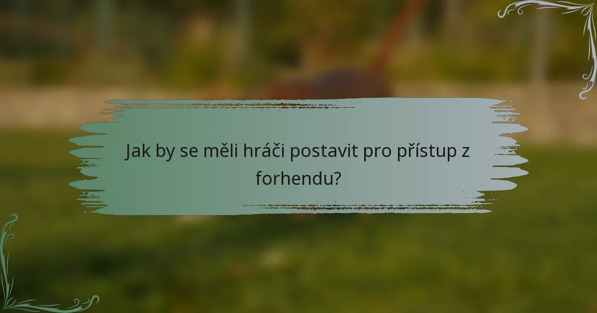 Jak by se měli hráči postavit pro přístup z forhendu?