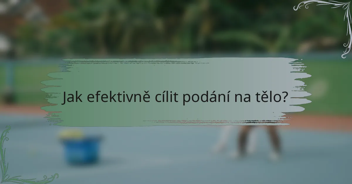 Jak efektivně cílit podání na tělo?