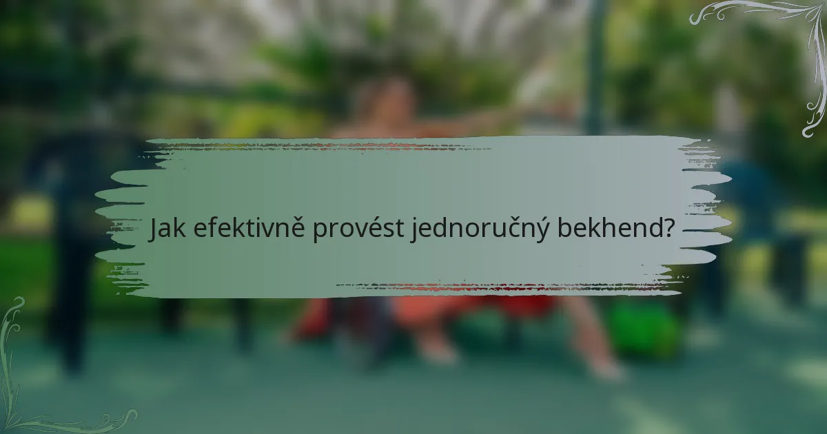 Jak efektivně provést jednoručný bekhend?