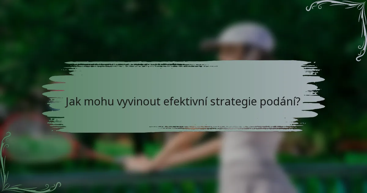 Jak mohu vyvinout efektivní strategie podání?