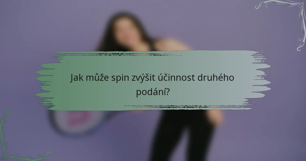 Jak může spin zvýšit účinnost druhého podání?