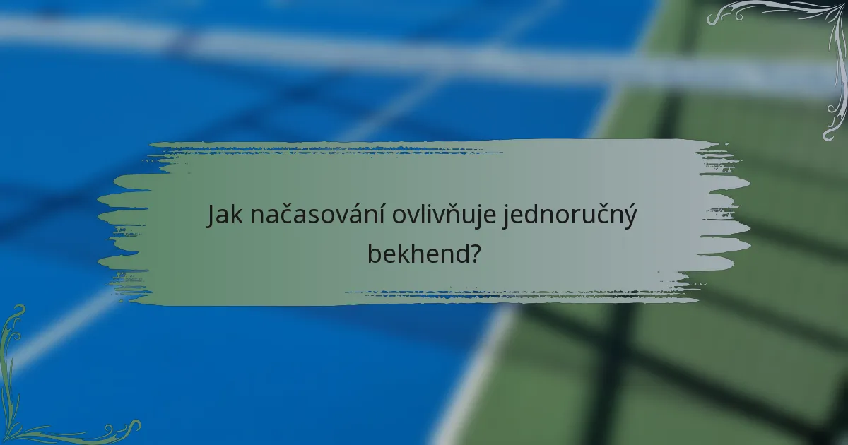 Jak načasování ovlivňuje jednoručný bekhend?