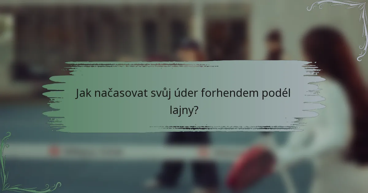 Jak načasovat svůj úder forhendem podél lajny?