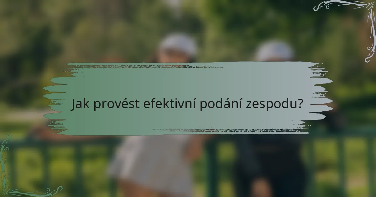 Jak provést efektivní podání zespodu?