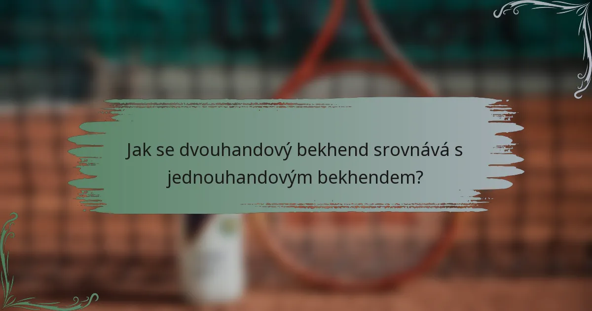 Jak se dvouhandový bekhend srovnává s jednouhandovým bekhendem?