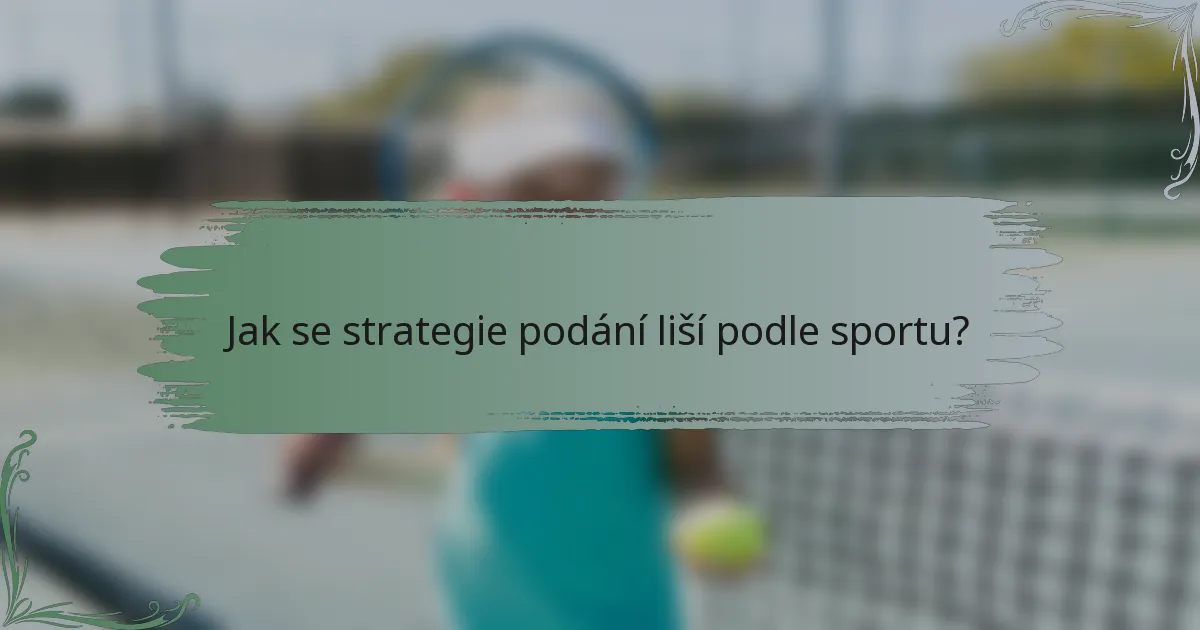 Jak se strategie podání liší podle sportu?