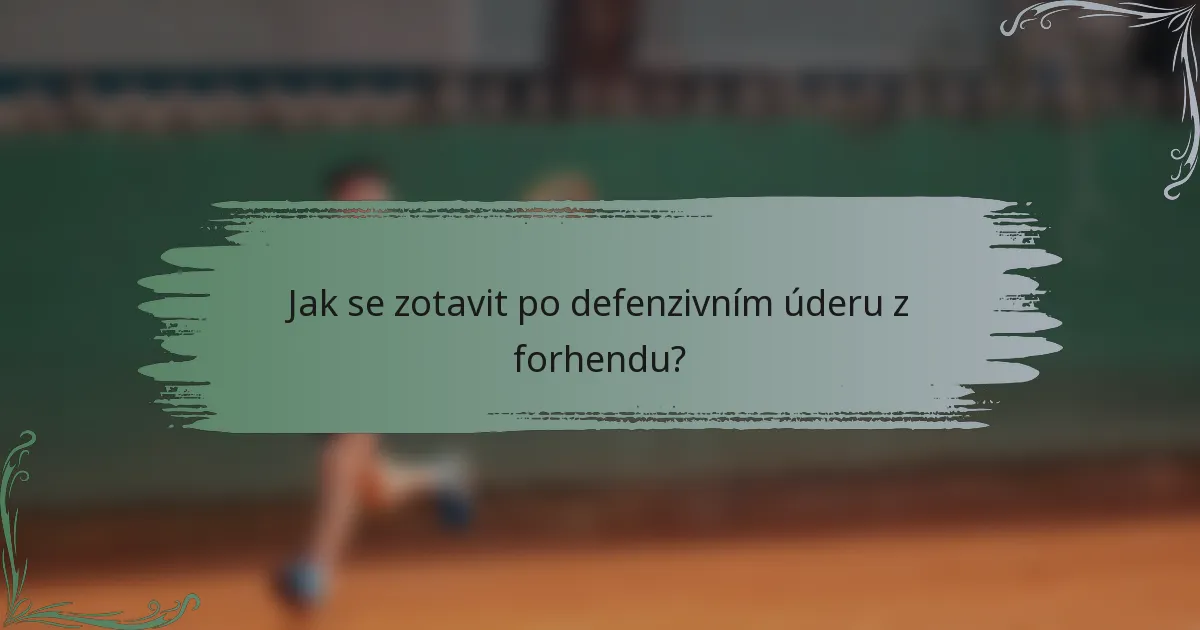 Jak se zotavit po defenzivním úderu z forhendu?