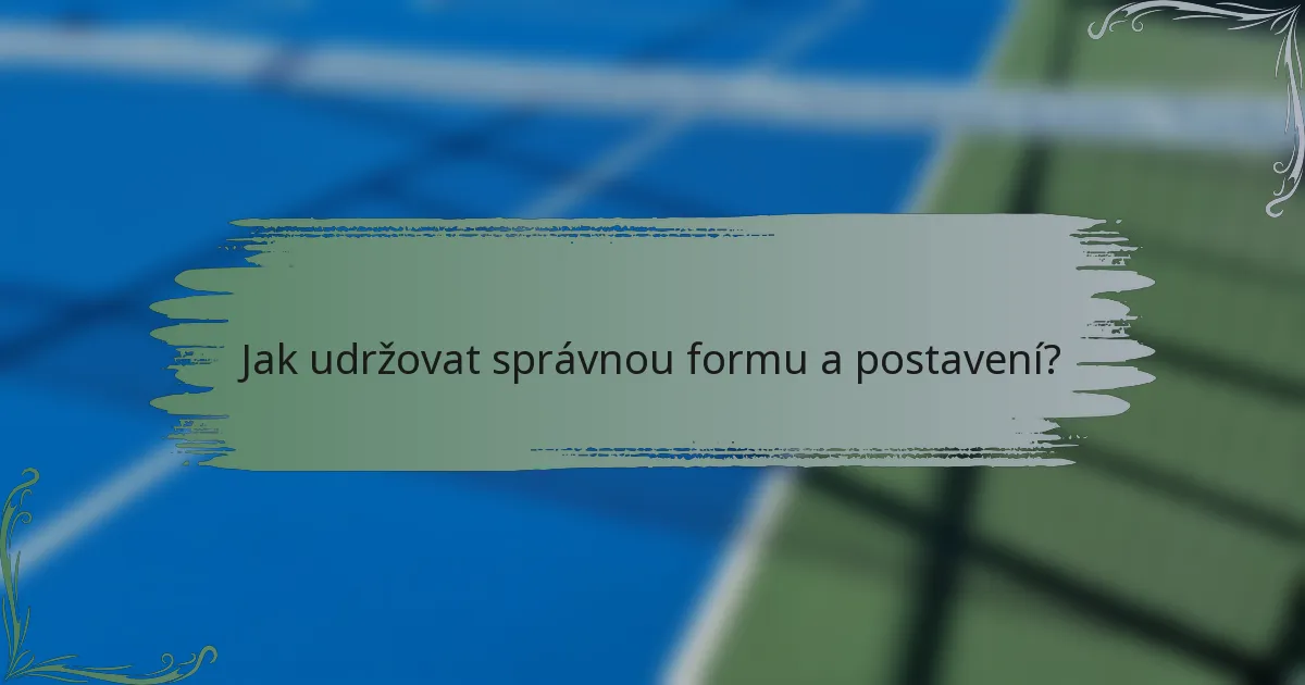 Jak udržovat správnou formu a postavení?