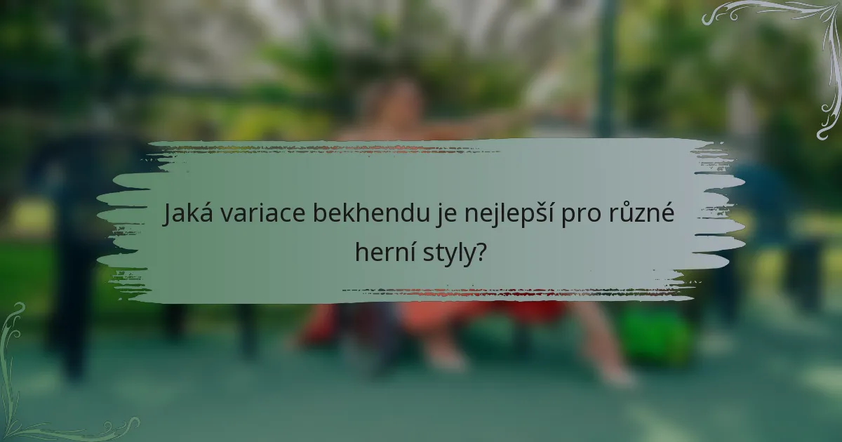 Jaká variace bekhendu je nejlepší pro různé herní styly?