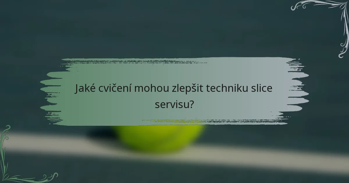 Jaké cvičení mohou zlepšit techniku slice servisu?