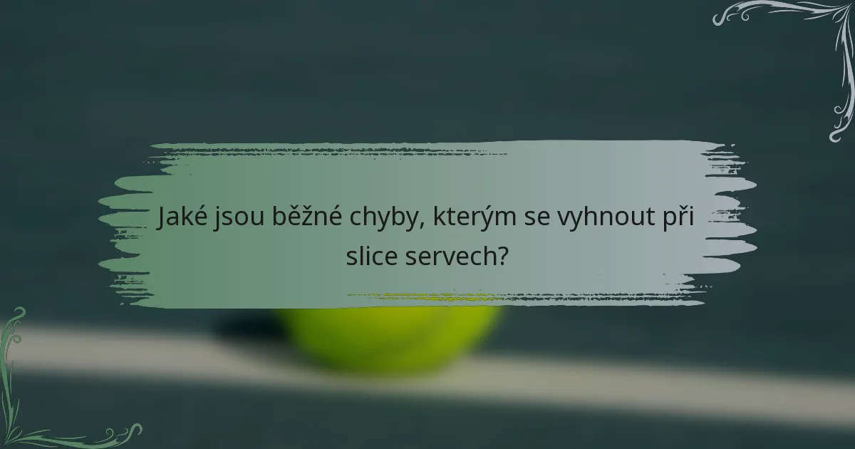 Jaké jsou běžné chyby, kterým se vyhnout při slice servech?