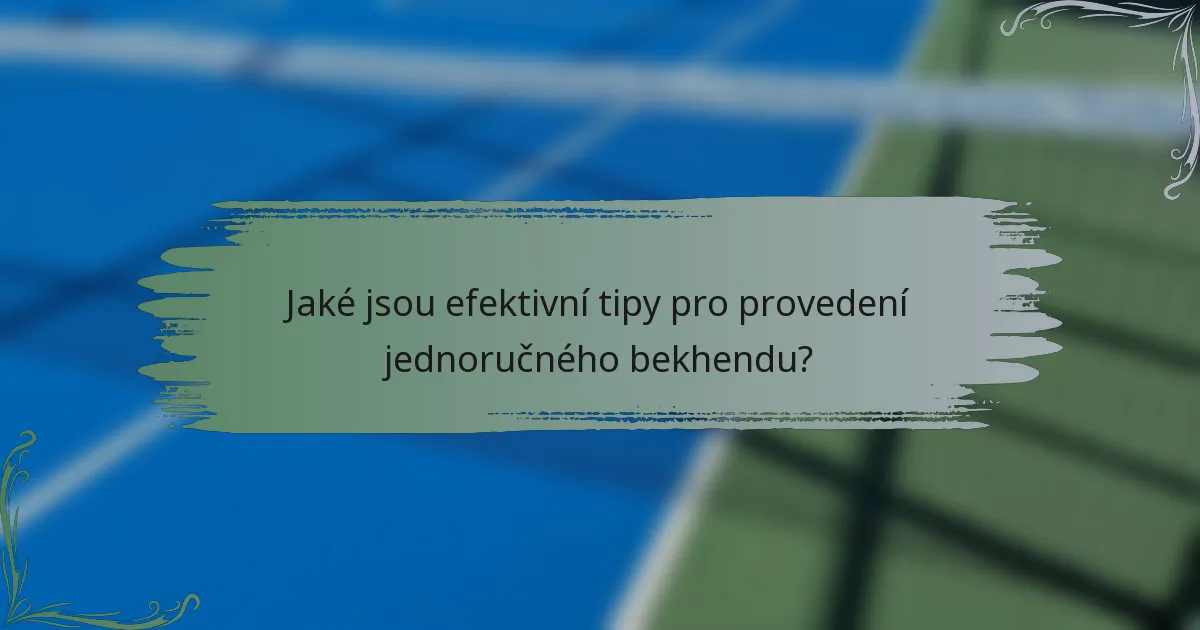 Jaké jsou efektivní tipy pro provedení jednoručného bekhendu?