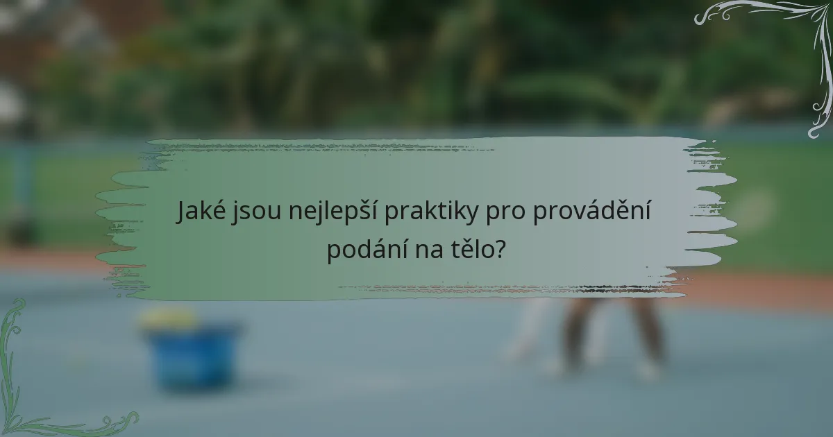 Jaké jsou nejlepší praktiky pro provádění podání na tělo?