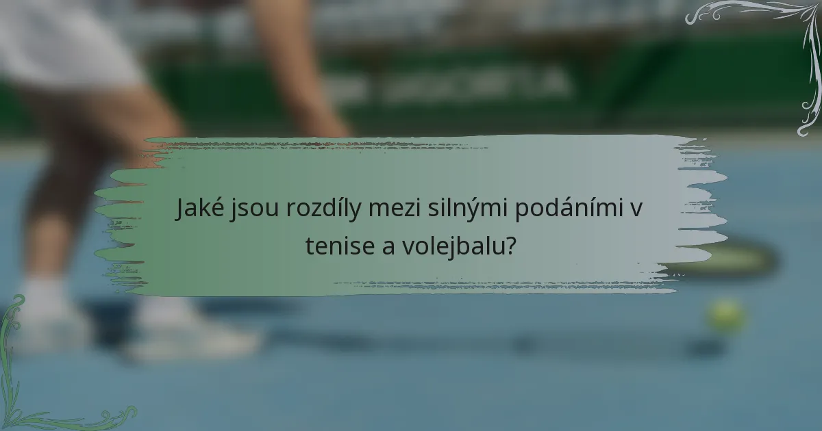 Jaké jsou rozdíly mezi silnými podáními v tenise a volejbalu?