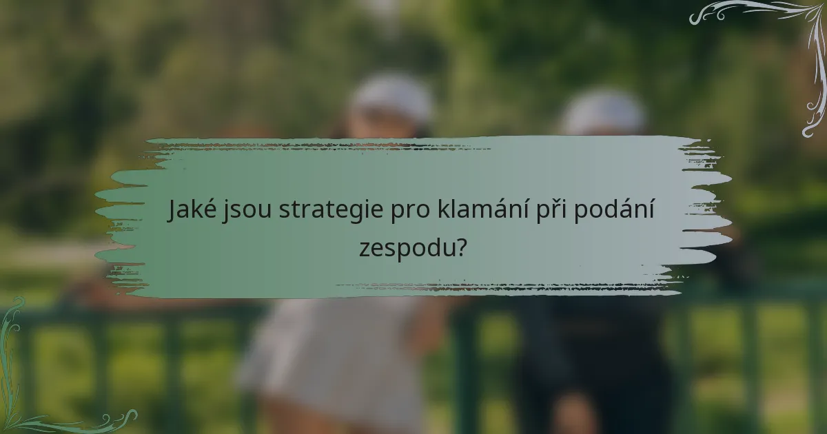 Jaké jsou strategie pro klamání při podání zespodu?