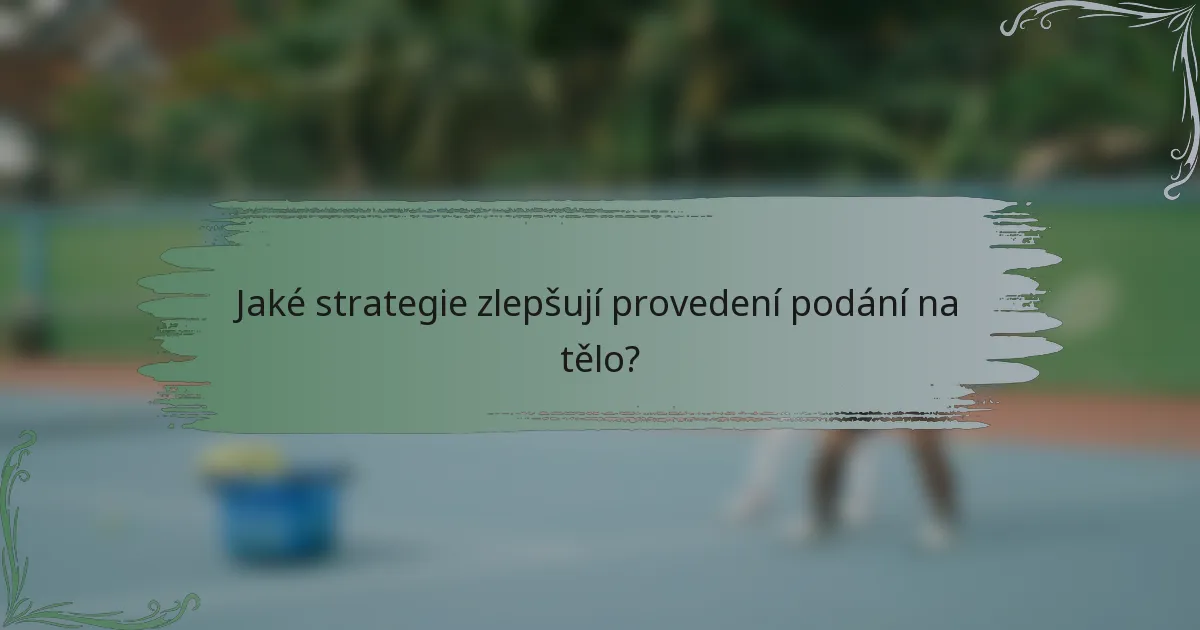Jaké strategie zlepšují provedení podání na tělo?