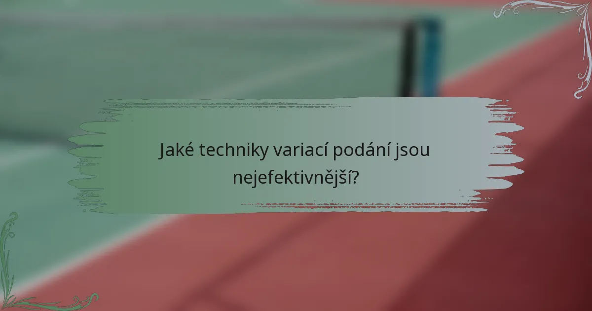 Jaké techniky variací podání jsou nejefektivnější?