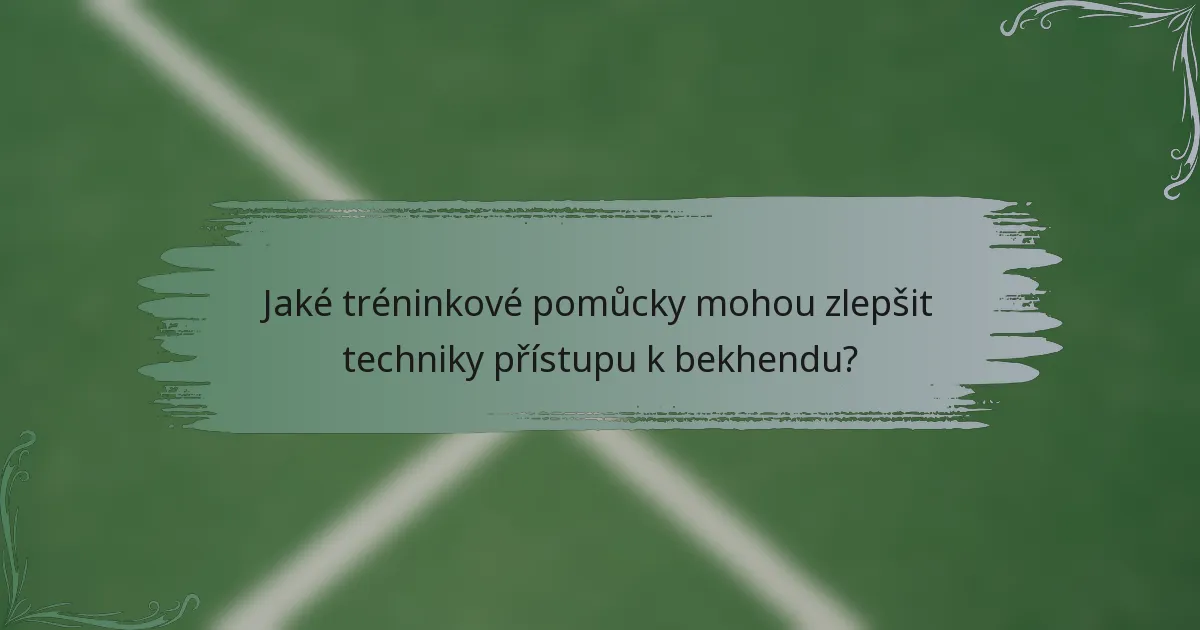Jaké tréninkové pomůcky mohou zlepšit techniky přístupu k bekhendu?