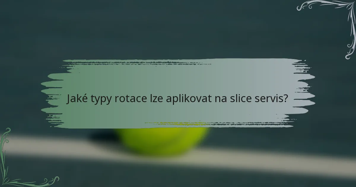 Jaké typy rotace lze aplikovat na slice servis?