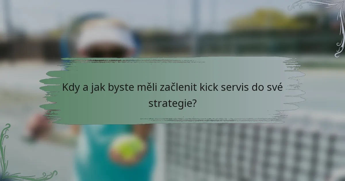 Kdy a jak byste měli začlenit kick servis do své strategie?