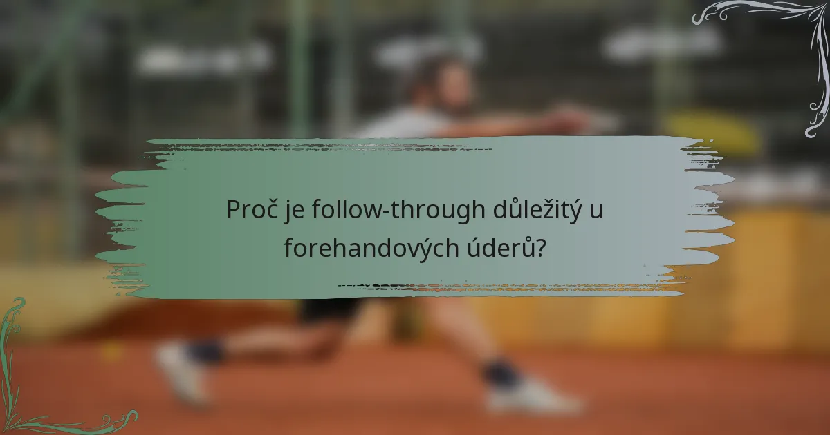 Proč je follow-through důležitý u forehandových úderů?